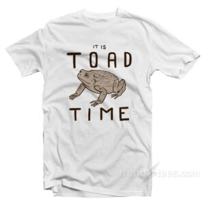 It Is Toad Time T-Shirt