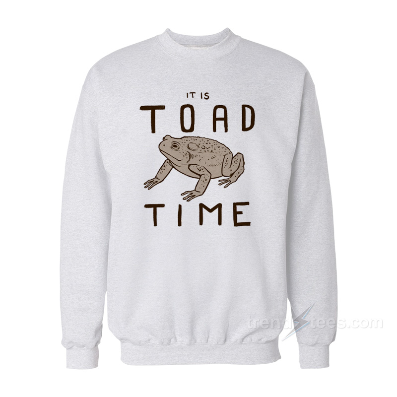 It Is Toad Time Sweatshirt