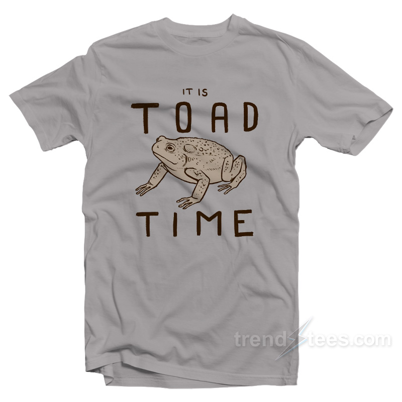 It Is Toad Time T-Shirt