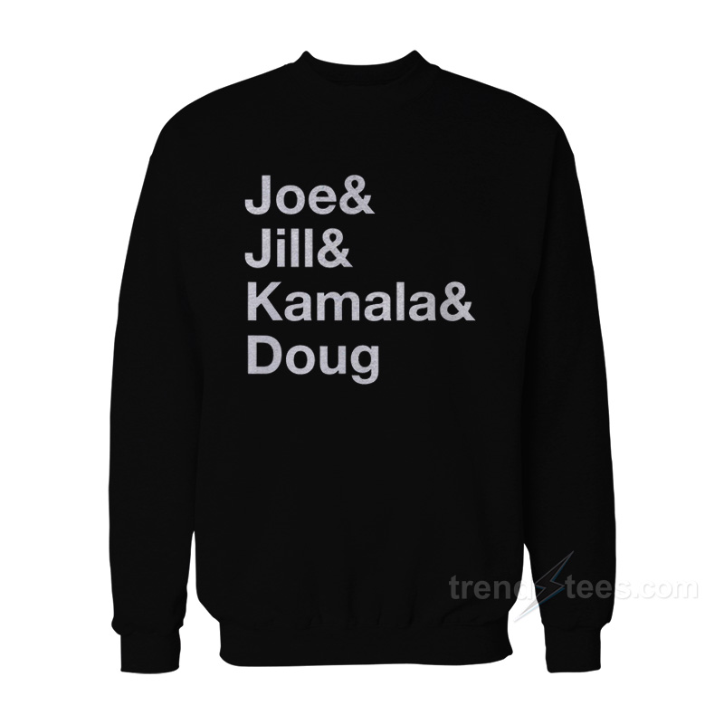 Joe & Jill & Kamala & Doug Sweatshirt