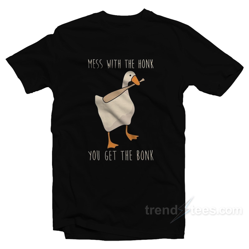 Mess With The Honk You Get The Bonk T-Shirt