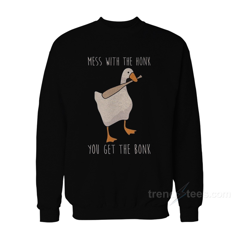 Mess With The Honk You Get The Bonk Sweatshirt