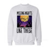 Missing Nights Like These Sweatshirt