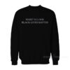 Made Ya Look Black Lives Matter Sweatshirt