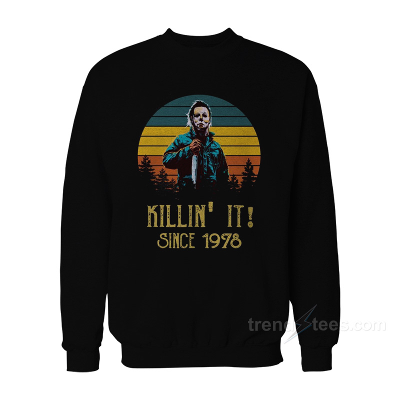 Michael Myers Killin’ It Since 1978 Sweatshirt