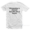 My Anxiety Is Chronic But This Ass Is Iconic T-Shirt