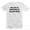 My Life Is Directed By Taylor Swift T-Shirt
