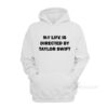 My Life Is Directed By Taylor Swift Hoodie
