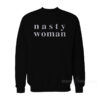 Nasty Woman Sweatshirt