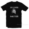 No Lives Matter Michael Myers T-Shirt
