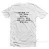 None Of Us Are Equal Until All Of Us Are Equal T-Shirt