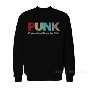 PUNK Professional Uncle No Kids Sweatshirt