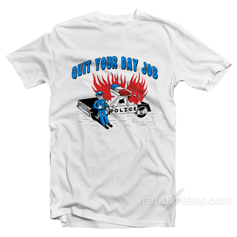 Quit Your Day Job T-Shirt