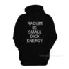 Racism Is Small Dick Energy Hoodie