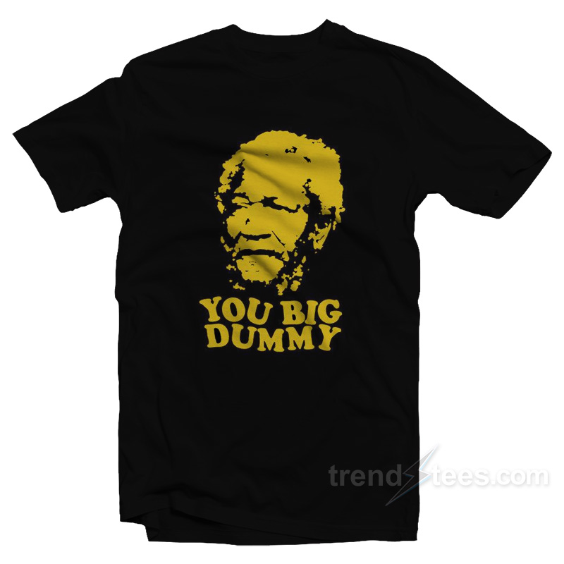 Sanford And Son You Big Dummy T-Shirt