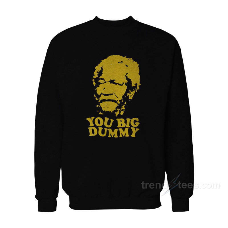 Sanford And Son You Big Dummy Sweatshirt