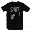 Shut Up T-Shirt