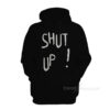 Shut Up Hoodie