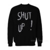 Shut Up Sweatshirt