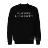 Slap Your Local Racist Sweatshirt