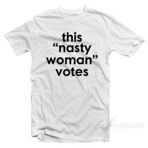 This Nasty Woman Votes