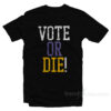 VOTE OR DIE T-Shirt