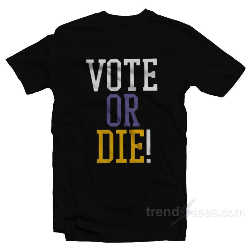 VOTE OR DIE T-Shirt