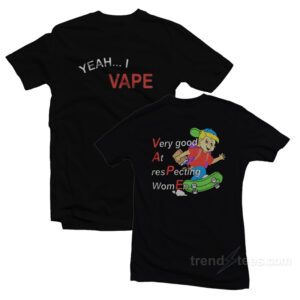 Yeah I Vape Very Good At Respecting Women T-Shirt