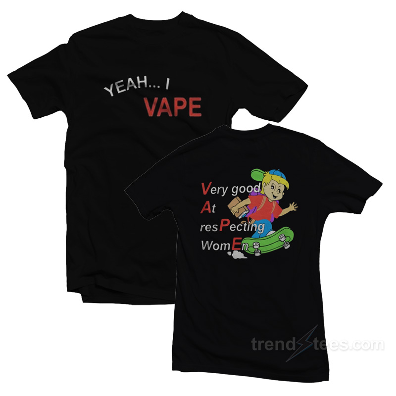 Yeah I Vape Very Good At Respecting Women T-Shirt