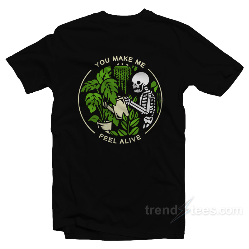 You Make Me Feel Alive Skeleton T-Shirt