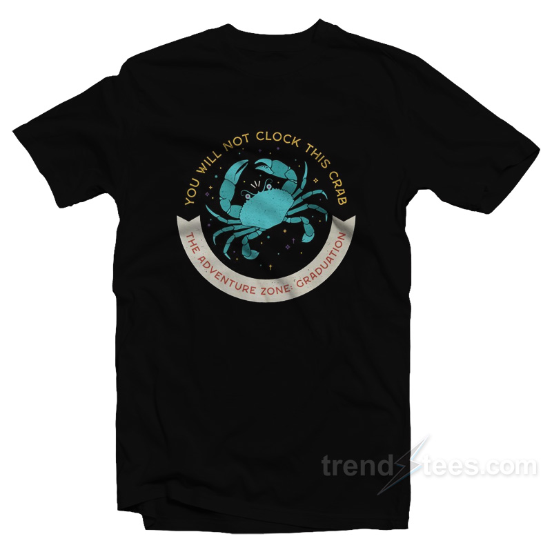 You Will Not Clock This Crab T-Shirt