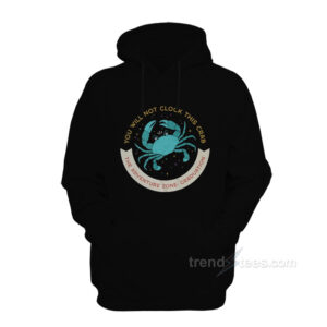 You Will Not Clock This Crab Hoodie