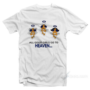 All Good Girls Go To Heaven Powerpuff Girls T-Shirt