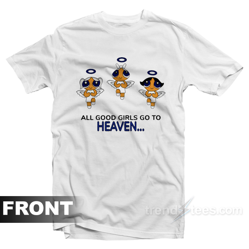 All Good Girls Go To Heaven Bad Girls Go To Cancun Powerpuff Girls T-Shirt