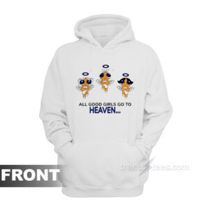 All Good Girls Go To Heaven Bad Girls Go To Cancun Powerpuff Girls Hoodie