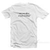 Are You Alive Or Just Existing T-Shirt