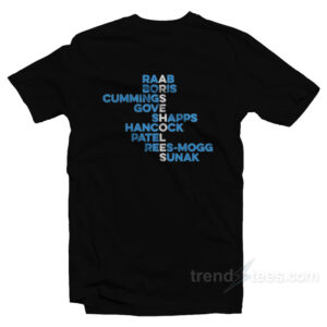 Arseholes Raab Boris Cummings Gove Shapps Hancock Patel Rees-mogg Sunak T-Shirt