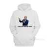 Biden Will You Shut Up Man Hoodie