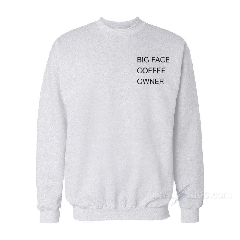 Big Face Coffee Owner Sweatshirt