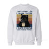 Black Cat That's What I Do I Drink Coffee Sweatshirt