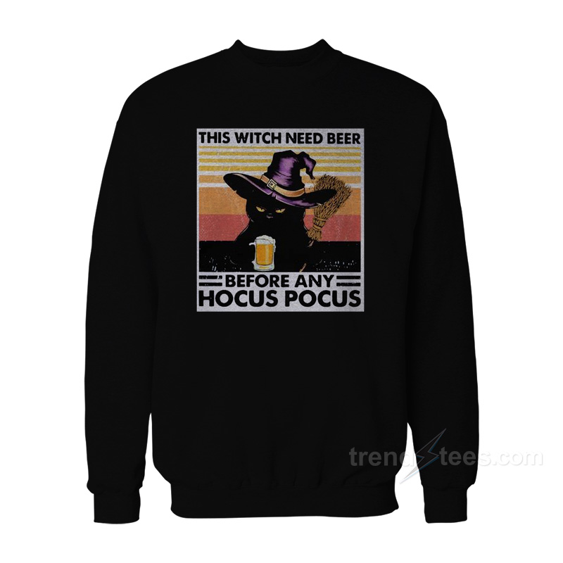 Black Cat This Witch Need Beer Before Any Hocus Pocus Sweatshirt