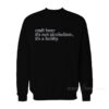 Craft Beer Is Not Alcoholism It's A Hobby Sweatshirt