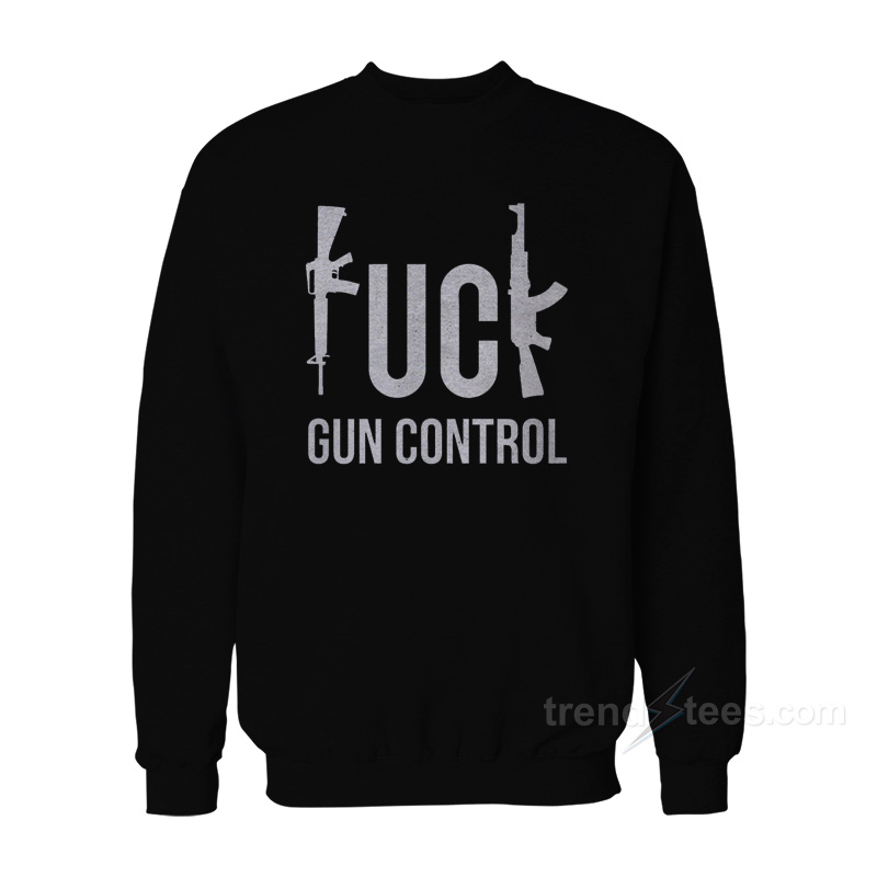 Fuck Gun Control Sweatshirt