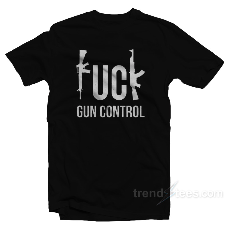 Fuck Gun Control T-Shirt
