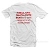 Girls Just Wanna Have Funding T-Shirt