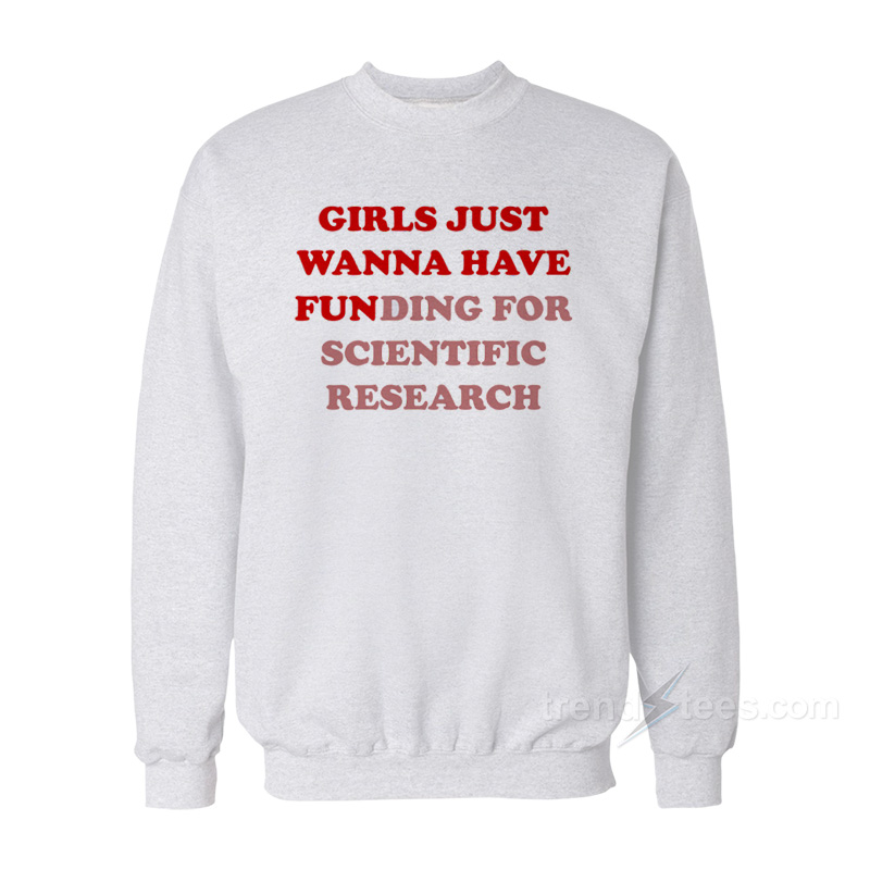Girls Just Wanna Have Funding Sweatshirt