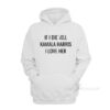 If I Die Tell Kamala Harris I Love Her Hoodie