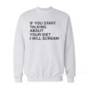 If You Start Talking About Your Diet I Will Scream Sweatshirt