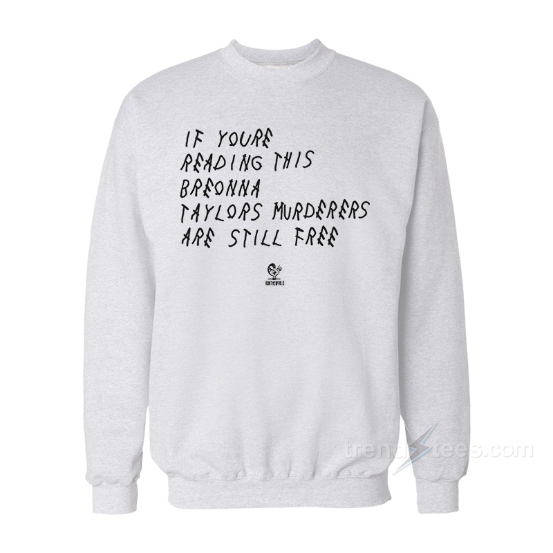 If You're Reading This Breonna Taylors Murderers Are Still Free Sweatshirt