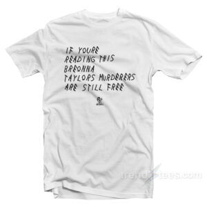 If You're Reading This Breonna Taylors Murderers Are Still Free T-Shirt